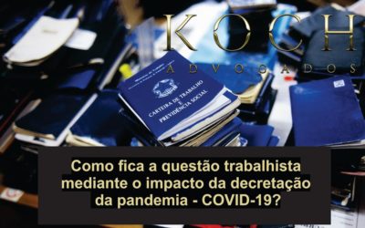 Como fica a questão trabalhista mediante o impacto da decretação  da pandemia – COVID-19?