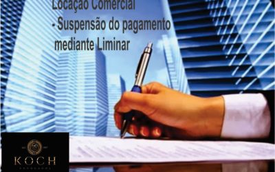 Locação Comercial – Suspensão do pagamento mediante Liminar